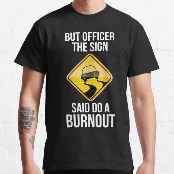 but officer the sign said do a burnout' Men's T-Shirt