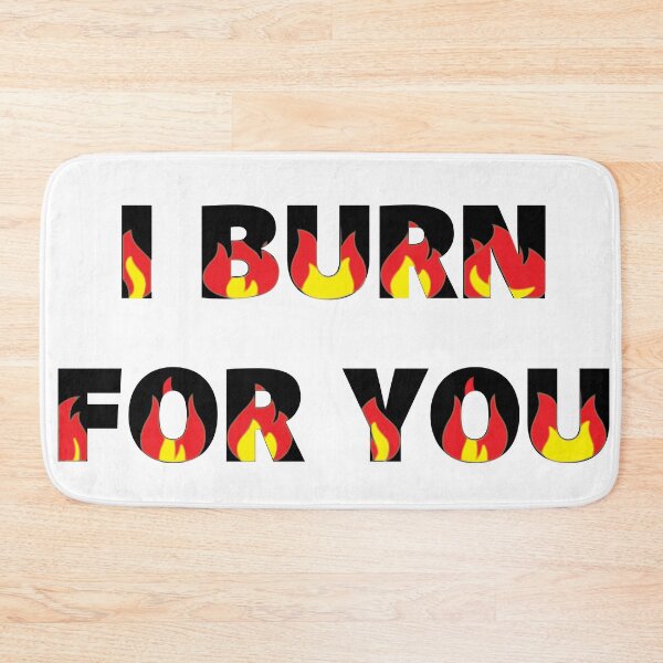 Item preview, I burn for you designed and sold by TheQueuingLife.