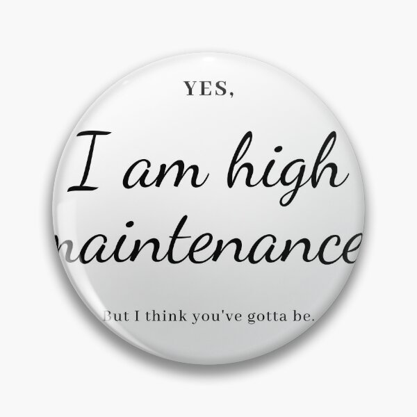 Item preview, I am high maintenance, but I think you've gotta be - Kath and Kim designed and sold by Toulouseylous.