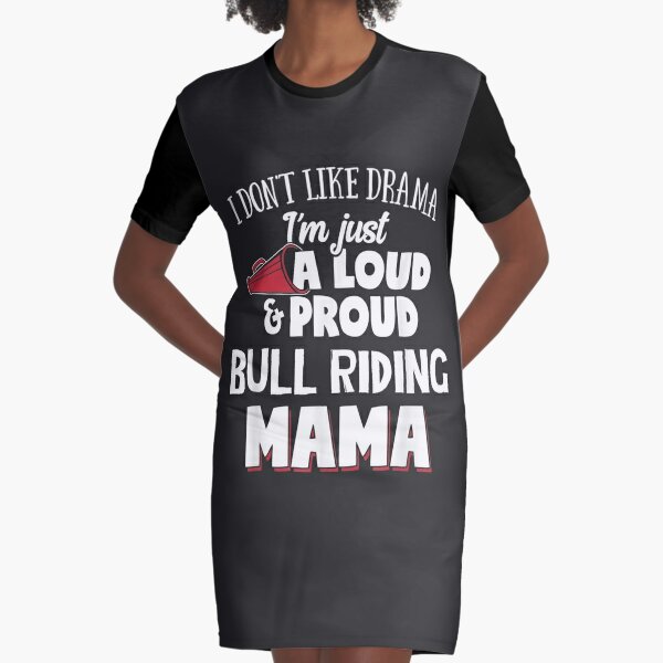 Bull Riding Mom - Loud And Proud Mama! Graphic T-Shirt Dress