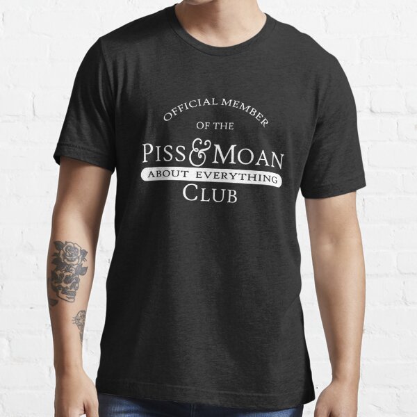 Official Member Piss and Moan Club Essential T-Shirt