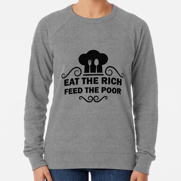 eat the rich feed the poor Lightweight Sweatshirt