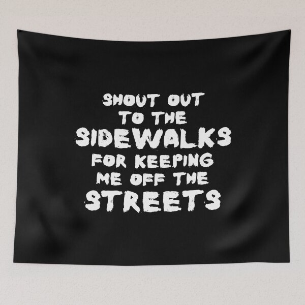 Item preview, Shout Out To The Sidewalks For Keeping Me Off The Streets designed and sold by CozyMarket.