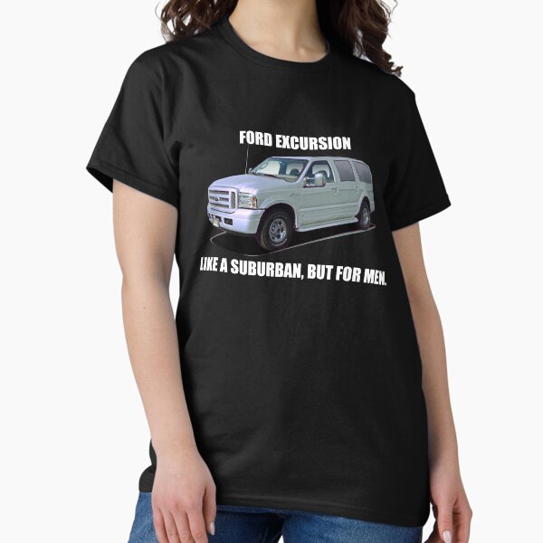Item preview, Ford Excursion Like A Suburban, But For Men designed and sold by ExcursionTees.