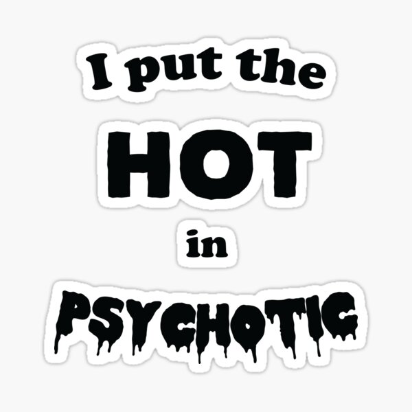 Item preview, I put the HOT in Psychotic designed and sold by b34poison.