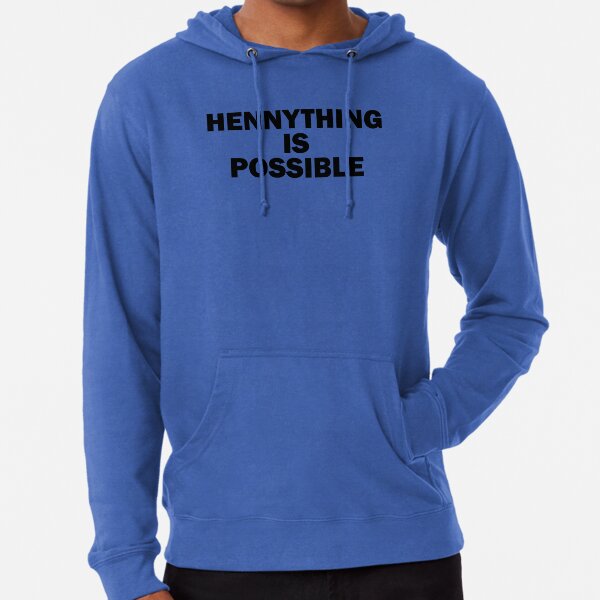 Hennything Is Possible Sweatshirts & Hoodies for Sale