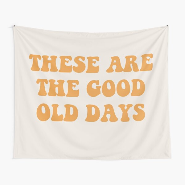These Are The Good Old Days Tapestry