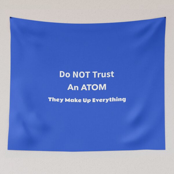 Item preview, Do NOT Trust An ATOM  They Make UP Everything - Gifts Presents Christmas Birthdays Graduations Engineers Chemistry Majors designed and sold by guitarkel.