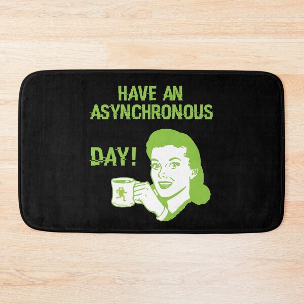 Item preview, Have an Asynchronous Day! designed and sold by Michael Cotto.