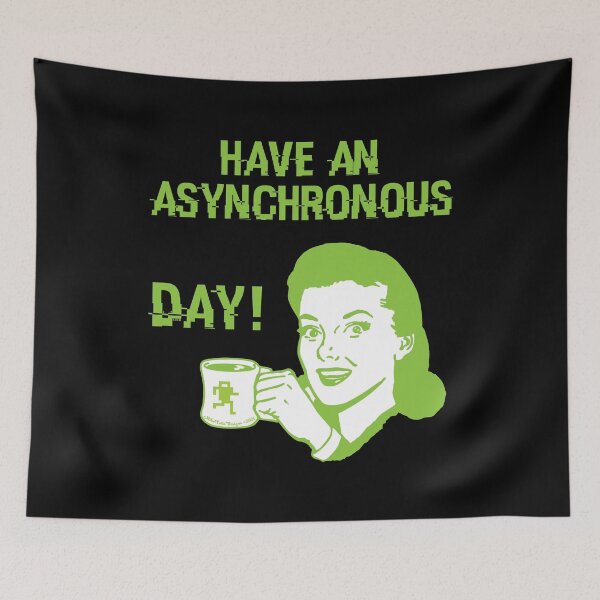 Item preview, Have an Asynchronous Day! designed and sold by Michael Cotto.