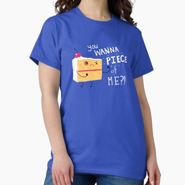 U Wanna Piece Of Me Cake Slice Funny Shirt U Wanna Piece Of Me Cake Slice Funny Shirt