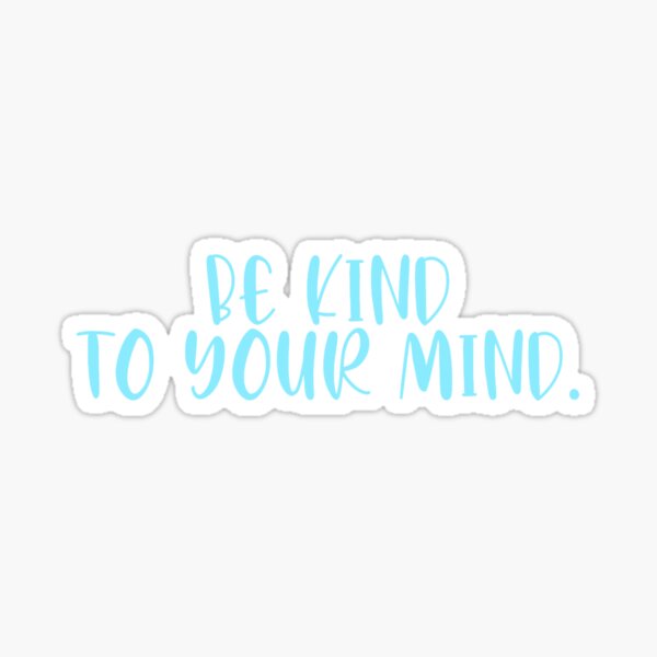 Be Kind to Your Mind Sticker