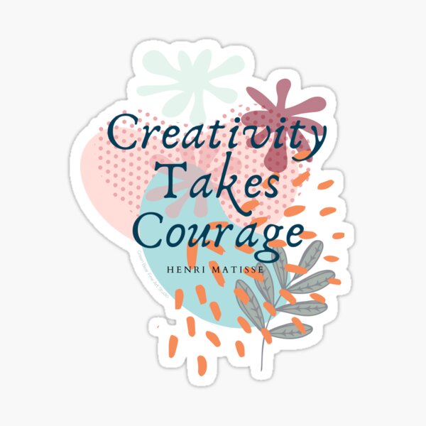 Creativity Takes Courage Sticker