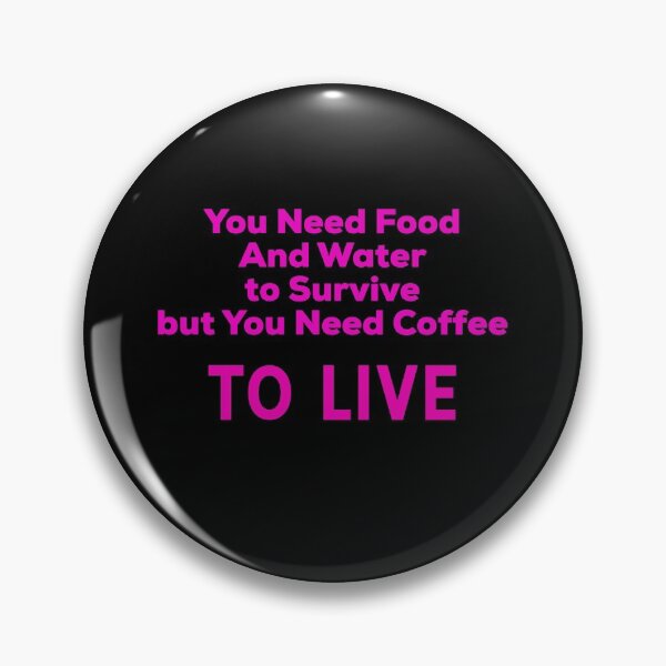 Aperçu de l'œuvre Vous avez besoin de nourriture et d'eau pour survivre mais vous avez besoin de café pour vivre créée et vendue par UncleStuScience.