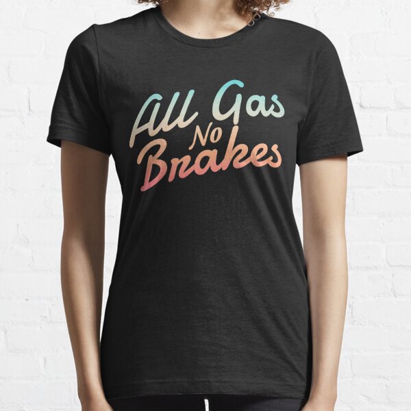 : All Gas No Brakes T-Shirt : Clothing, Shoes & Jewelry