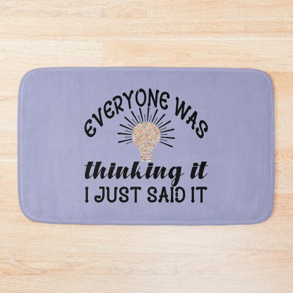 Item preview, EVERYONE WAS THINKING IT I JUST SAID IT QUOTE designed and sold by OneChange.