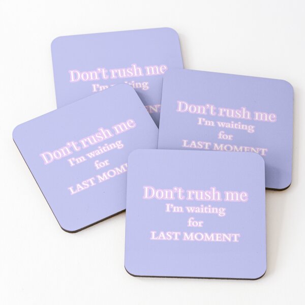 Item preview, DONT RUSH ME IM WAITING FOR LAST MOMENT designed and sold by Happy  Soul Store.