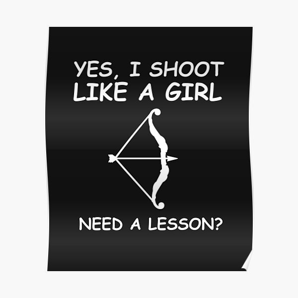 "Yes I shoot like a girl, need a lesson " Poster by dalton666 Redbubble