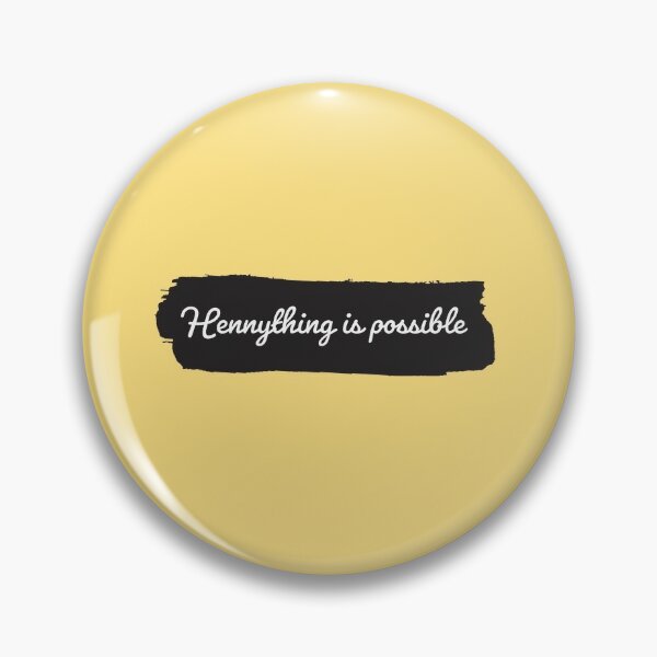 HENNYTHING IS POSSIBLE Pin