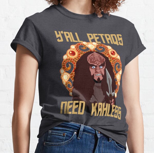 Y'All PetaQs Need Kahless Classic T-Shirt