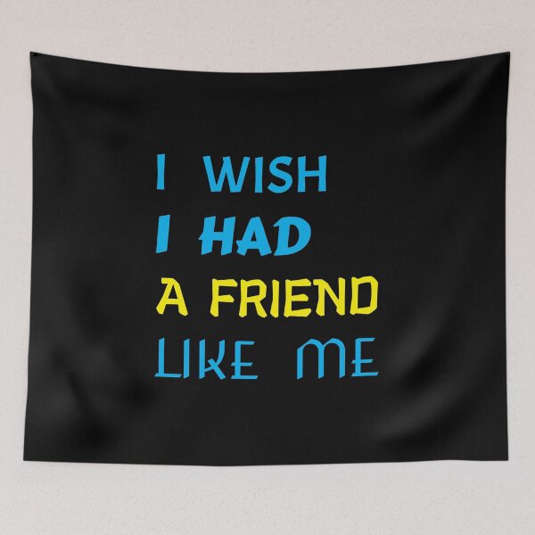 Item preview, i wish i had a friend like me  designed and sold by GOOD-TIME.