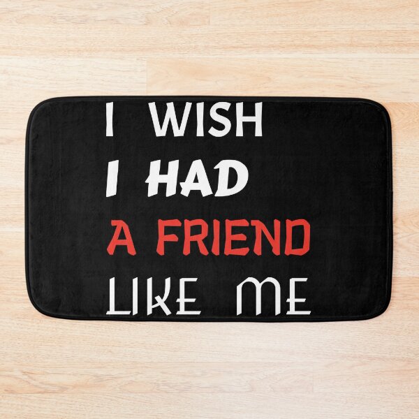 Item preview,  i wish i had a friend like me  designed and sold by GOOD-TIME.
