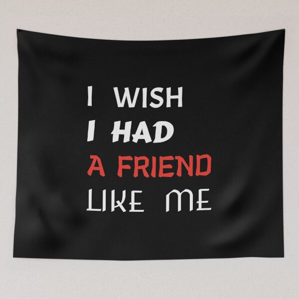 Item preview,  i wish i had a friend like me  designed and sold by GOOD-TIME.