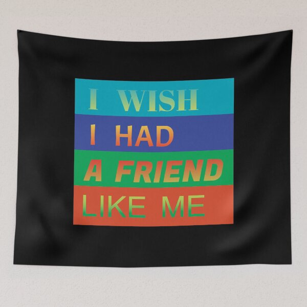 Item preview, i wish i had a friend like me  designed and sold by GOOD-TIME.