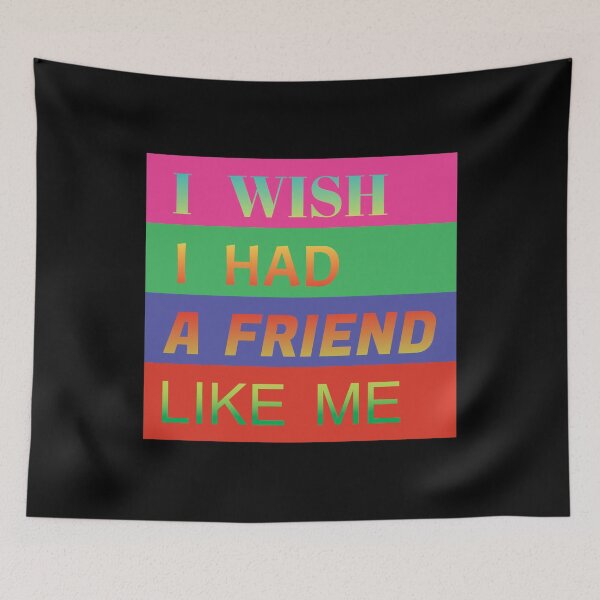 Item preview,  i wish i had a friend like me  designed and sold by GOOD-TIME.