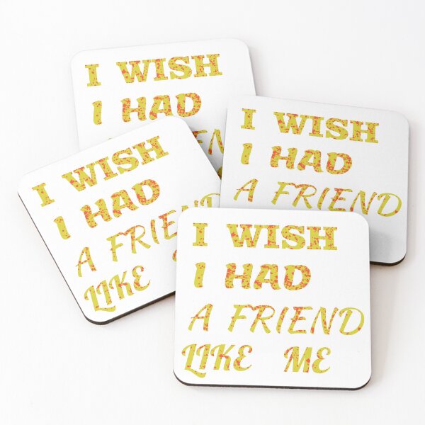 Item preview,  i wish i had a friend like me  designed and sold by GOOD-TIME.