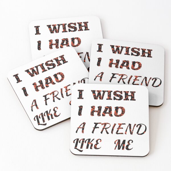 Item preview, i wish i had a friend like me  designed and sold by GOOD-TIME.