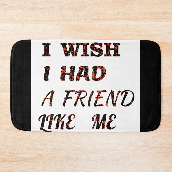 Item preview, i wish i had a friend like me  designed and sold by GOOD-TIME.