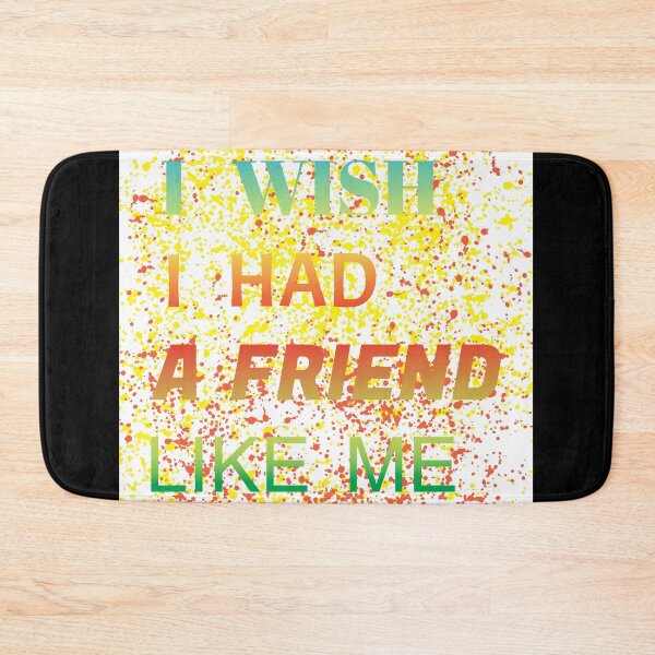 Item preview,  i wish i had a friend like me  designed and sold by GOOD-TIME.