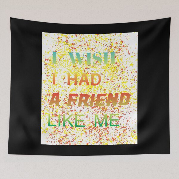 Item preview,  i wish i had a friend like me  designed and sold by GOOD-TIME.