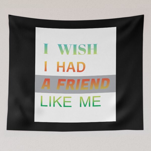 Item preview,  i wish i had a friend like me  designed and sold by GOOD-TIME.