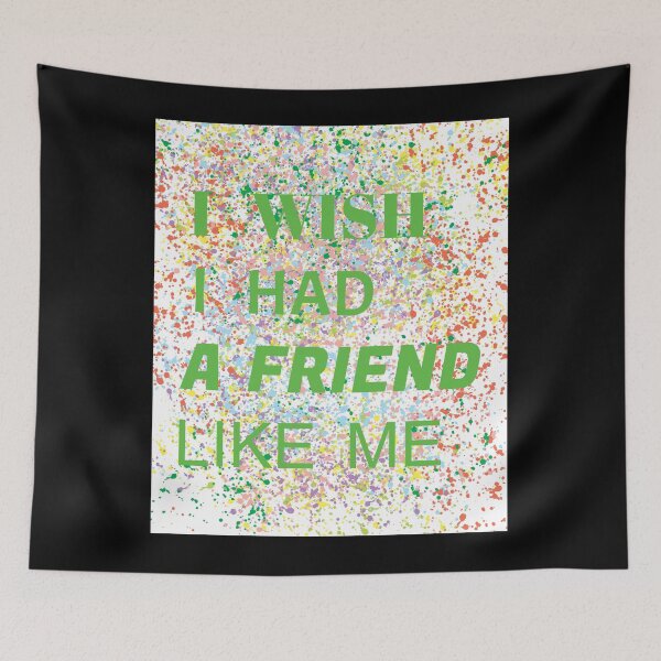 Item preview,  i wish i had a friend like me  designed and sold by GOOD-TIME.