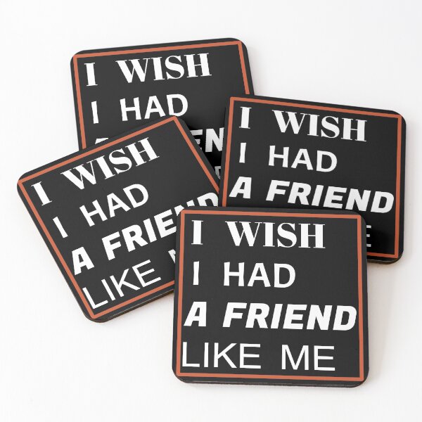 Item preview, i wish i had a friend like me  designed and sold by GOOD-TIME.