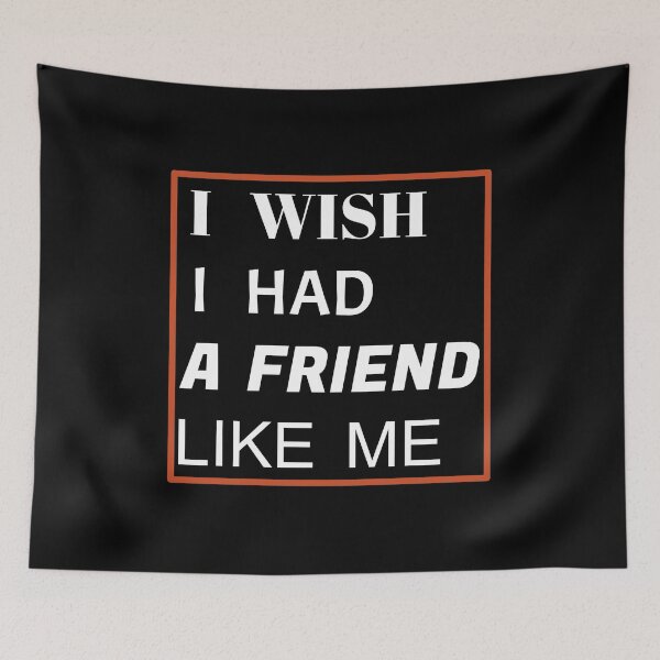 Item preview, i wish i had a friend like me  designed and sold by GOOD-TIME.