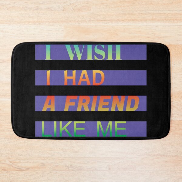Item preview,  i wish i had a friend like me  designed and sold by GOOD-TIME.