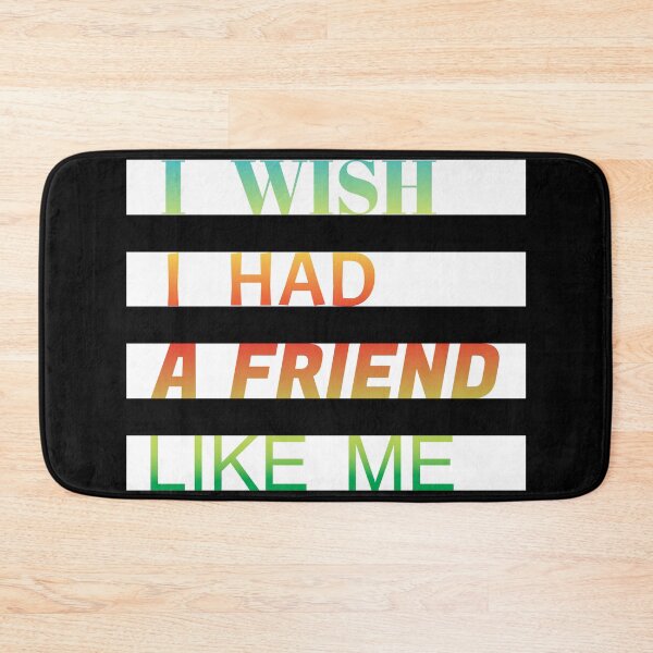 Item preview, i wish i had a friend like me  designed and sold by GOOD-TIME.