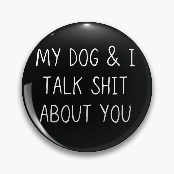Item preview, My Dog And I Talk Shit About You designed and sold by DeeXdesigns.