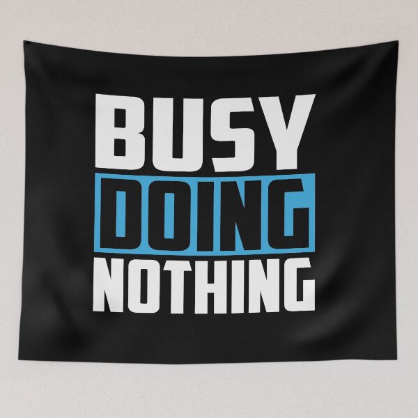 Item preview, Busy Doing Nothing designed and sold by DigitalNobleman.