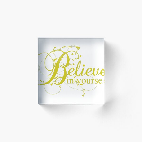 believe in yourself Acrylic Block