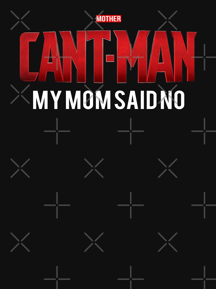 Cant Man Meme Mom Said No T Shirt For Sale By Fomodesigns Redbubble Cant Man T Shirts