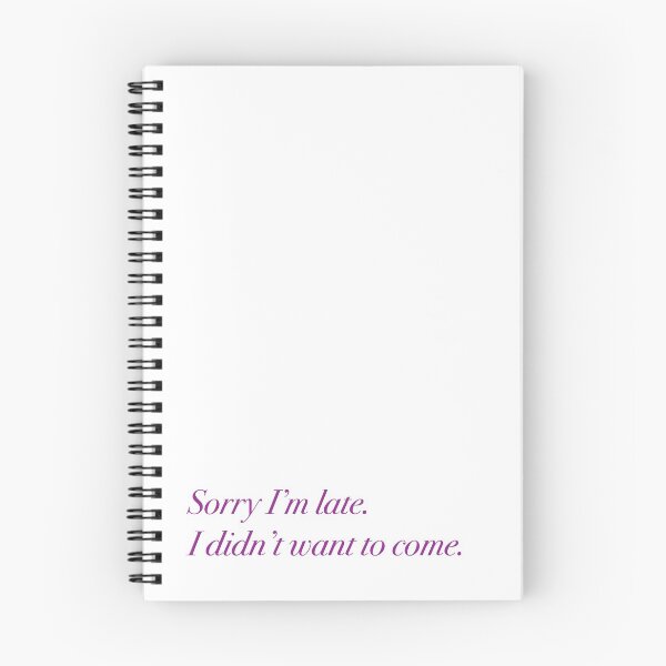 Item preview, Sorry I'm late. I didn't want to come. designed and sold by coffeebrewdesgn.