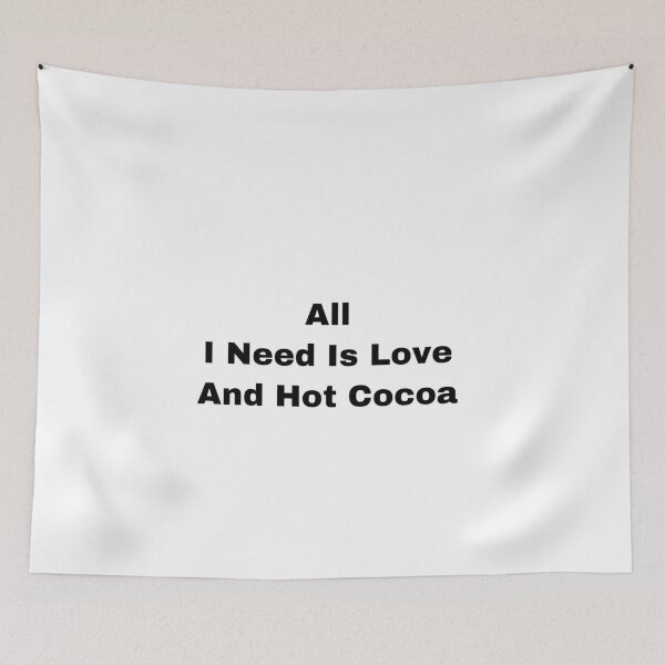 Item preview, All I Need Is Love And Hot Cocoa designed and sold by Yeewen1234.