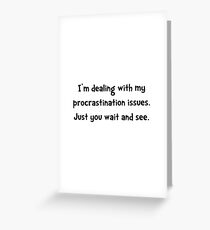 Procrastination Issues Greeting Card