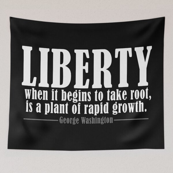 Item preview, Liberty when it begins to take root, is a plant of rapid growth. Quote George Washington Free designed and sold by ArtOfRebellion.