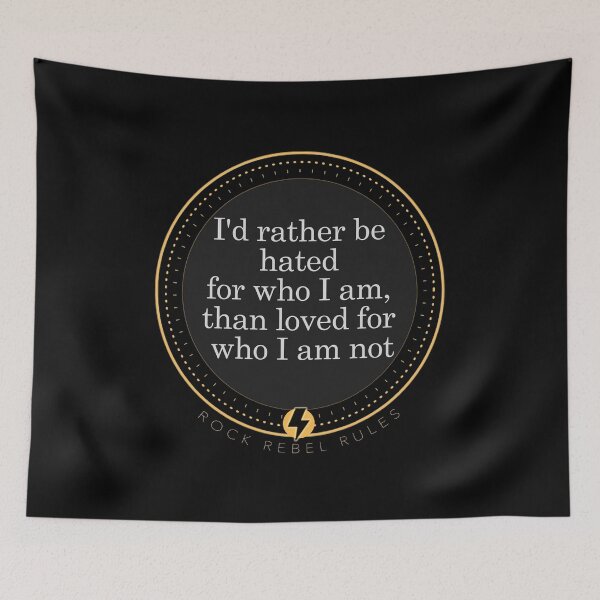 Item preview, I'd rather be hated for who I am, than loved for who I am not. designed and sold by RockRebelRules.