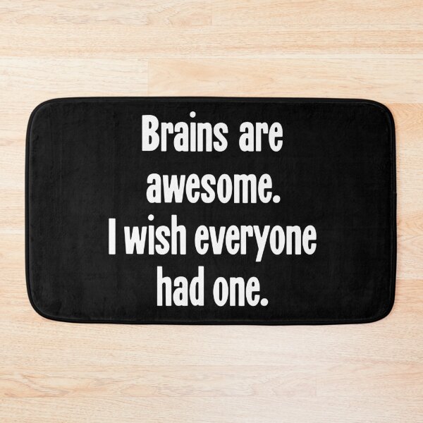 Item preview, Brains Are Awesome. I Wish Everyone Had One. designed and sold by Good-Looking Corpse.